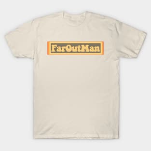 Far Out Man T-Shirt